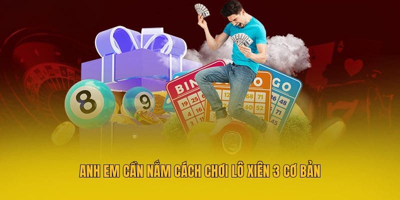 Anh em cần nắm cách chơi lô xiên 3 cơ bản