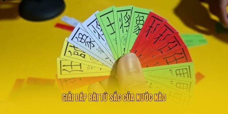 Giải đáp bài Tứ Sắc của nước nào