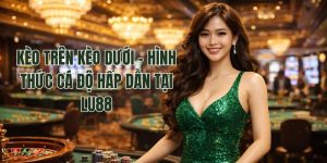 Kèo Trên Kèo Dưới - Hình Thức Cá Độ Hấp Dẫn Tại Lu88