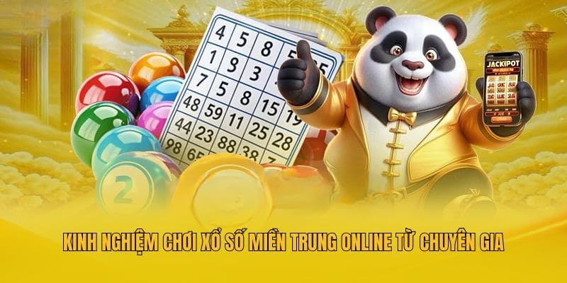 Kinh nghiệm chơi xổ số miền Trung online từ chuyên gia