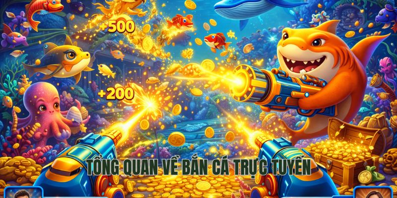 Tổng quan về bắn cá trực tuyến